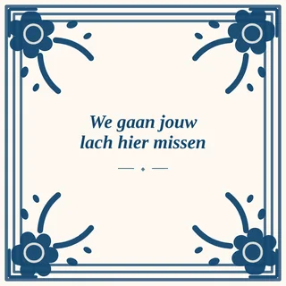 Tegeltje met tekst we gaan jouw lach hier missen