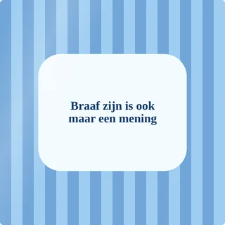 Tegeltje met tekst braaf zijn is ook maar een mening van keramiek in detail