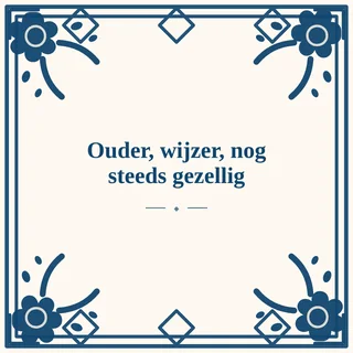 Tegeltje met tekst ouder wijzer nog steeds gezellig