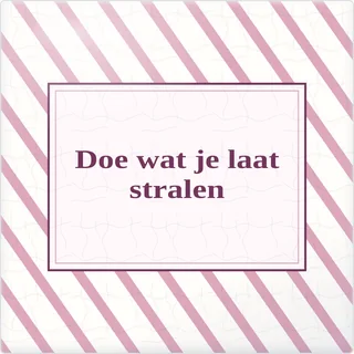 Tegeltje met tekst doe wat je laat stralen van keramiek in detail
