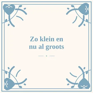 Tegeltje met tekst zo klein en nu al groots