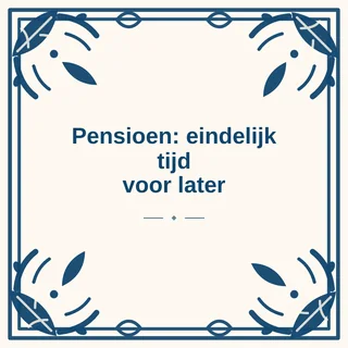 Tegeltje met tekst pensioen eindelijk tijd voor later